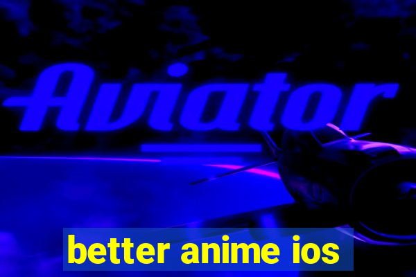 better anime ios